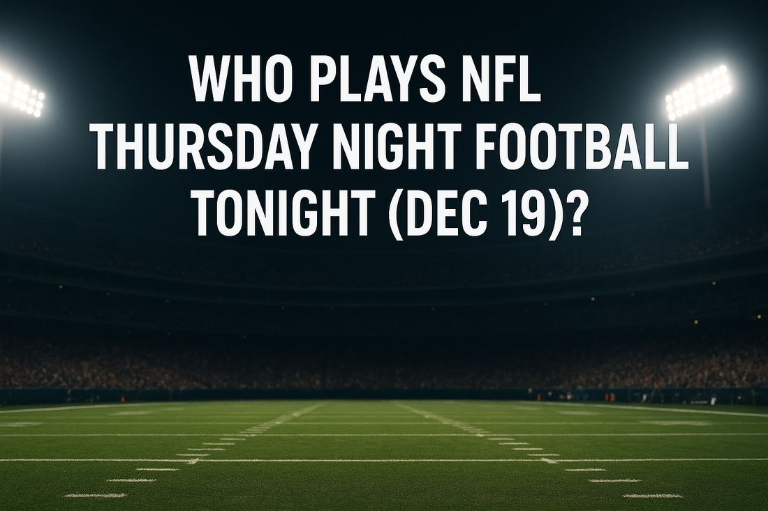 Who Plays Thursday Night Football Tonight, Dec 19?